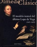 MODELO TEATRAL DEL ÚLTIMO LOPE DE VEGA (1621-1635), EL., de GOMEZ GOMEZ, JESUS | portada del libro