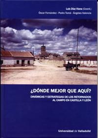¿DÓNDE MEJOR QUE AQUÍ?. DINÁMICAS Y ESTRATEGIAS DE LOS RETORNADOS AL CAMPO EN CASTILLA Y LEÓN, de DÍAZ GONZALEZ DE VIANA, LUI