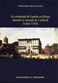 EMBAJADA DE ESPAÑA EN ROMA DURANTE EL REINADO DE CARLOS II, LA. (1665-1700), de BARRIO GOZALO, MAXIMILIANO | portada del libr