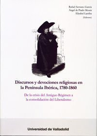 DISCURSOS Y DEVOCIONES RELIGIOSAS EN LA PENÍNSULA IBÉRICA, 1780-1860, de SERRANO GARCIA, RAFAEL | portada del libro