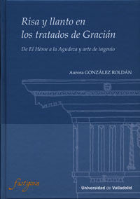 RISA Y LLANTO EN LOS TRATADOS DE GRACIÁN. De El Héroe a la Agudeza y arte de ingenio., de GONZALEZ ROLDAN, AURORA | portada d