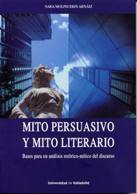 MITO PERSUASIVO Y MITO LITERARIO. BASES PARA UN ANÁLISIS RETÓRICO-MÍTICO DEL DISCURSO, de MOLPECERES ARNAIZ, SARA | portada d