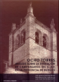 OCHO TORRES: ANÁLISIS SOBRE LA EVOLUCIÓN DE CAMPANARIOS DEL SIGLO XVI EN LA PROVINCIA DE BURGOS, de SANCHEZ RIVERA, JOSE IGNA