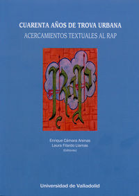 CUARENTA AÑOS DE TROVA URBANA. ACERCAMIENTOS TEXTUALES AL RAP, de CAMARA ARENAS, ENRIQUE | portada del libro