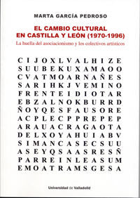 CAMBIO CULTURAL EN CASTILLA Y LEÓN, EL (1970-1996). La huella del asociacionismo y los colectivos ar, de GARCIA PEDROSO, MART
