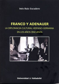 FRANCO Y ADENAUER. LA DIPLOMACIA CULTURAL HISPANO-GERMANA EN LOS AÑOS CINCUENTA, de RUIZ ESCUDERO, INÉS | portada del libro