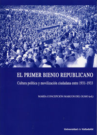 PRIMER BIENIO REPUBLICANO, EL. CULTURA POLÍTICA Y MOVILIZACIÓN CIUDADANA ENTRE 1931-1933, de MARCOS DEL OLMO, MARIA CONCEPCIO