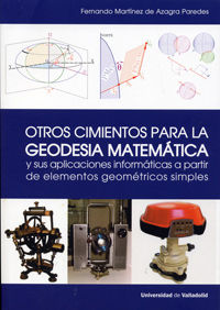 OTROS CIMIENTOS PARA LA GEODESIA MATEMÁTICA Y SUS APLICACIONES INFORMÁTICAS A PARTIR DE ELEMENTOS GE, de MARTINEZ DE AZAGRA P