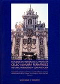 ESTUDIOS EN HOMENAJE AL PROFESOR CELSO ALMUIÑA FERNÁNDEZ. Historia, periodismo y comunicación, de GONZALEZ MARTINEZ, ROSA MAR