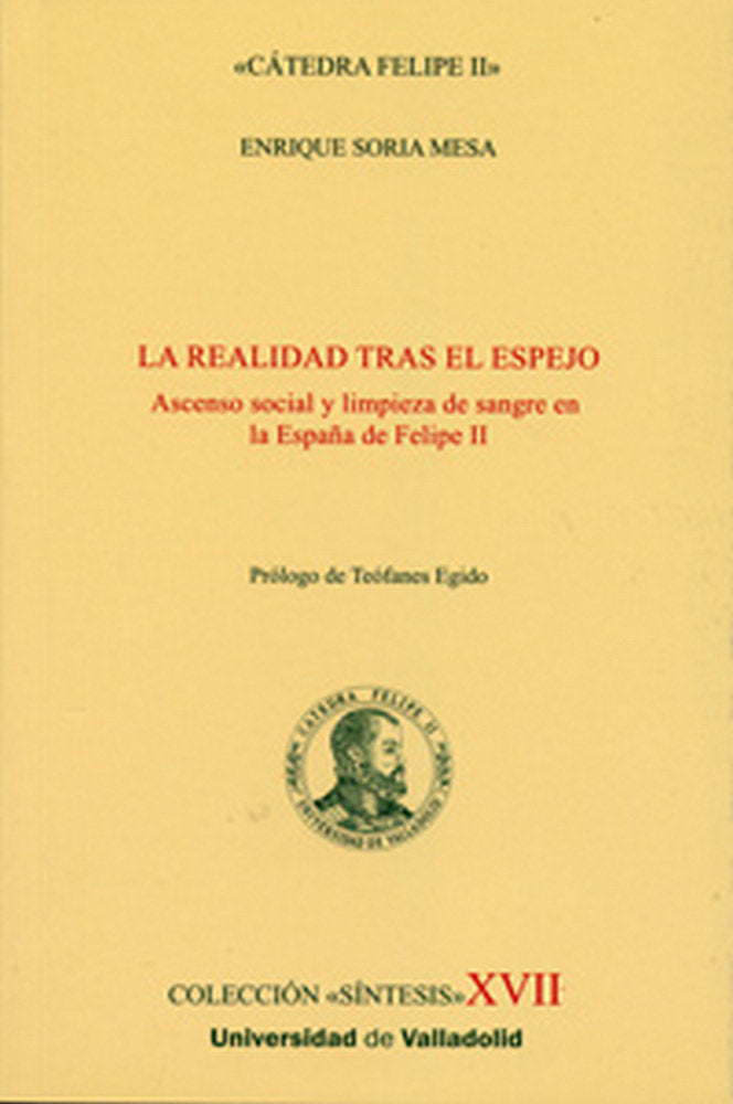 REALIDAD TRAS EL ESPEJO, LA. Ascenso social y limpieza de sangre en la España de Felipe II, de SORIA MESA | portada del libro