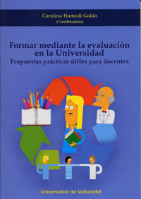 FORMAR MEDIANTE LA EVALUACIÓN EN LA UNIVERSIDAD. PROPUESTAS PRÁCTICAS ÚTILES PARA DOCENTES, de HAMODI GALÁN, CAROLINA | porta