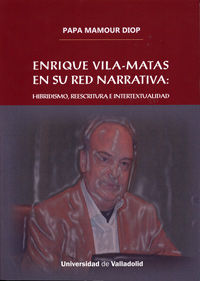 ENRIQUE VILA-MATAS EN SU RED NARRATIVA: HIBRIDISMO, REESCRITURA E INTERTEXTUALIDAD, de MAMOUR DIOP, PAPA | portada del libro