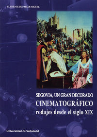 SEGOVIA, UN GRAN DECORADO CINEMATOGRÁFICO. RODAJES DESDE EL SIGLO XIX, de DE PABLOS MIGUEL, CLEMENTE | portada del libro