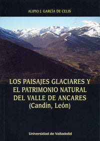PAISAJES GLACIARES Y EL PATRIMONIO NATURAL DEL VALLE DE ANCARES (CANDÍN, LEÓN), LOS, de GARCIA DE CELIS, ALIPIO JOSE | portad