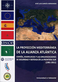 PROYECCIÓN MEDITERRÁNEA DE LA ALIANZA ATLÁNTICA, LA. España, Marruecos y las organizaciones de segur, de GARCIA HERNANDO, JOS