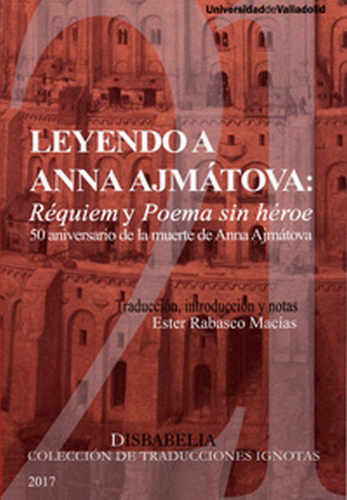 LEYENDO A ANNA AJMÁTOVA: RÉQUIEM Y POEMA SIN HÉROE, de RABASCO MACIAS, ESTER | portada del libro