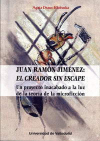 JUAN RAMÓN JIMÉNEZ: EL CREADOR SIN ESCAPE. Un proyecto inacabado a la luz de la teoría de la microfi, de DRAUS-KLOBUCKA, AGAT