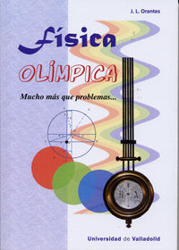 FÍSICA OLÍMPICA. MUCHO MÁS QUE PROBLEMAS, de ORANTES DE LA FUENTE, JOSÉ LUIS | portada del libro