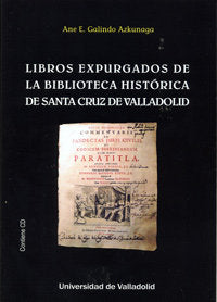 LIBROS EXPURGADOS DE LA BIBLIOTECA HISTÓRICA DE SANTA CRUZ DE VALLADOLID (Contiene CD), de GALINDO AZKUNAGA, ANE | portada de