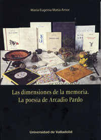DIMENSIONES DE LA MEMORIA, LAS. LA POESÍA DE ARCADIO PARDO, de MATÍA AMOR, MARIA EUGENIA | portada del libro