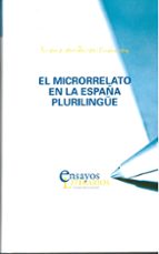 MICRORRELATO EN LA ESPAÑA PLURILINGÜE, EL, de IRENE (ED.) ANDRES SUAREZ | portada del libro