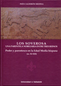 SOVEROSA, LOS. UNA PARENTELA NOBILIARIA ENTRE TRES REINOS. PODER Y PARENTESCO EN LA EDAD MEDIA HISPA, de CALDERON MEDINA, INE