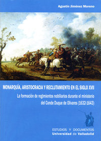 MONARQUÍA, ARISTOCRACIA Y RECLUTAMIENTO EN EL SIGLO XVII. LA FORMACIÓN DE REGIMIENTOS NOBILIARIOS DU, de JIMENEZ MORENO, AGUS