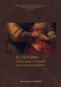 ESTUPRO, EL. DELITO, MUJER Y SOCIEDAD EN EL ANTIGUO RÉGIMEN, de TORREMOCHA HERNANDEZ, MARGARITA | portada del libro