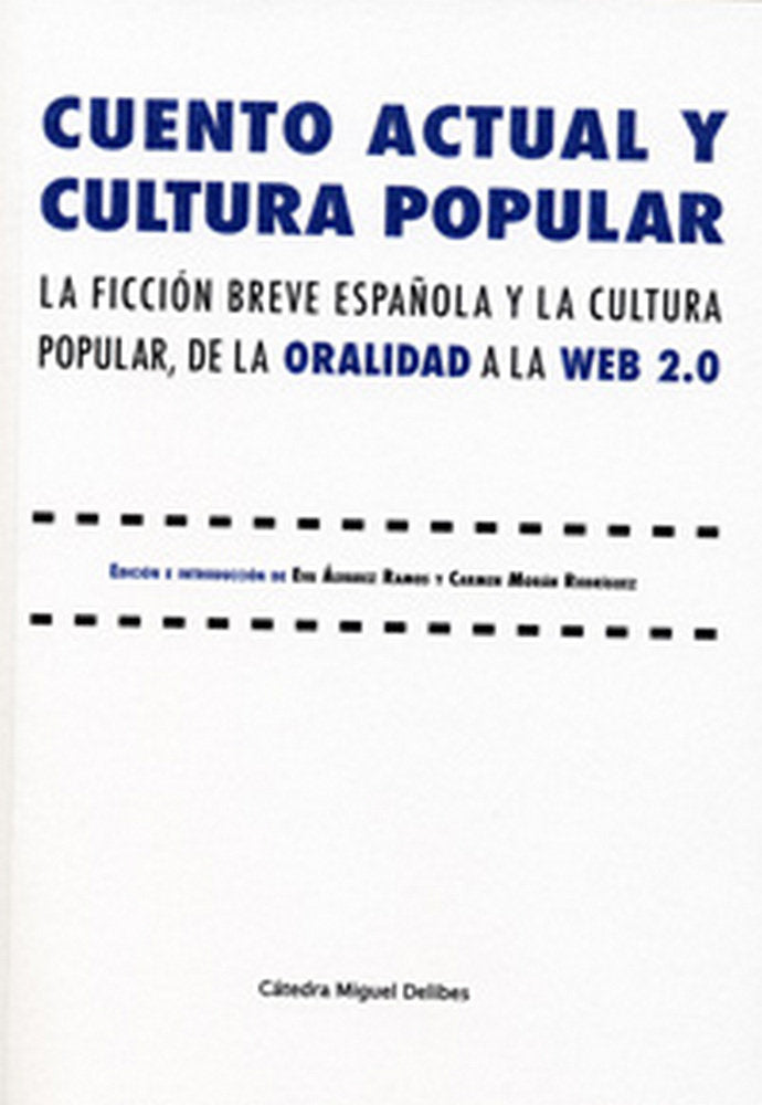 CUENTO ACTUAL Y CULTURA POPULAR. LA FICCIÓN BREVE ESPAÑOLA Y LA CULTURA POPULAR, DE LA ORALIDAD A LA, de ALVAREZ RAMOS, EVA |