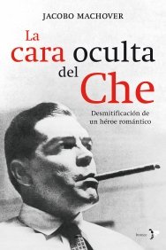 La cara oculta del Che, de JACOBO MACHOVER | portada del libro