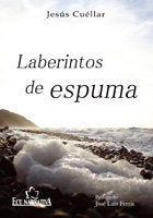 Laberintos de espuma, de JESUS CUELLAR FERNANDEZ | portada del libro
