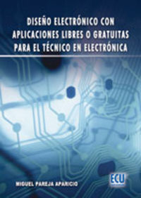 Diseño electrónico con aplicaciones libres o gratuitas para el técnico en electrónica, de Pareja Aparicio, Miguel | portada d