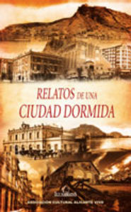 Relatos de una ciudad dormida, de Alicante Vivo, Asociación Cultural | portada del libro