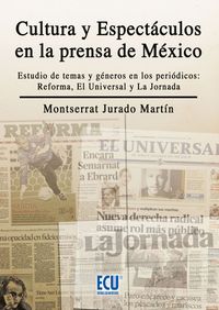 Cultura y espectáculos en la prensa mexicana. Estudio de temas y géneros en los periódicos reforma,, de Jurado Martín, Montse
