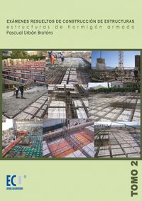 Exámenes resueltos de construcción de estructuras. Estructuras de hormigón armado. Tomo II, de Urbán Brotóns, Pascual | porta