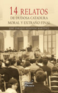 14 relatos de dudosa catadura moral y extraño final, de Redondo Martínez, José Enrique | portada del libro