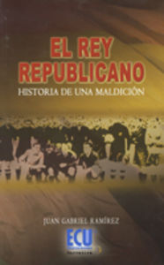 El rey republicano, de Ramírez Negrillo, Juan Gabriel | portada del libro