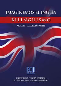 Imaginemos el inglés. Bilinguïsmo - Aicle en el aula infantil, de García Jiménez, Francisco | portada del libro