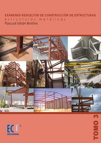 Exámenes resueltos de construcción de estructuras. Estructuras metálicas. Tomo III, de Urbán Brotóns, Pascual | portada del l