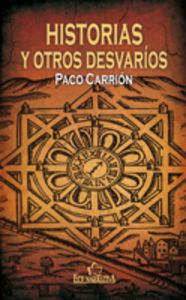 Historias y otros desvaríos, de Carrión Galera, Francisco | portada del libro