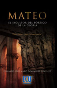 Mateo el escultor del pórtico de la gloria, de Domínguez González, Fernando Jesús Mario | portada del libro
