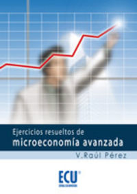Ejercicios resueltos de microeconomía avanzada, de Pérez Sánchez, Vicente Raúl | portada del libro
