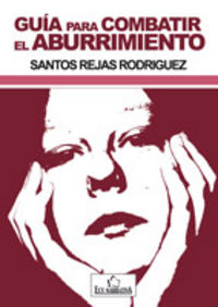 Guía para combatir el aburrimiento, de Rejas Rodríguez, Santos | portada del libro
