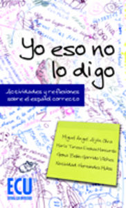Yo eso no lo digo. Actividades y reflexiones sobre el español correcto, de Aijón Oliva, Miguel Ángel | portada del libro
