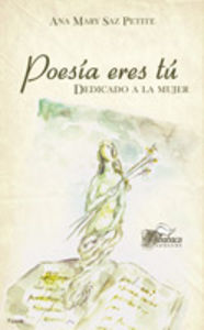 Poesía eres tú. Dedicado a la mujer, de Saz Petite, Mª Carmen | portada del libro