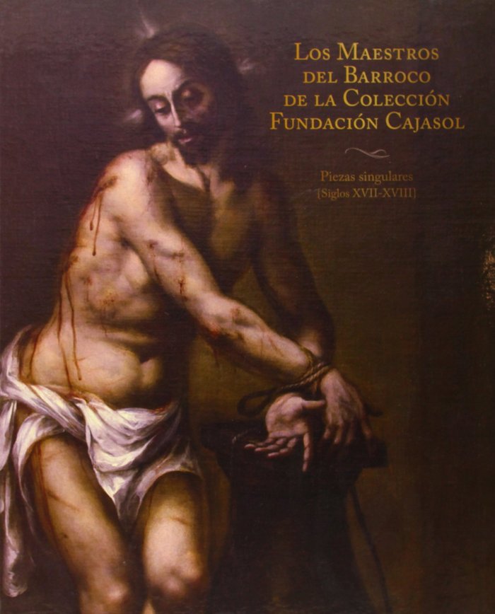 (BLANDA)MAESTROS DEL BARROCO EN LA COLECCION CAJASOL. C, de PIEZAS SINGULARES SIGLOS XVII-XVIII | portada del libro