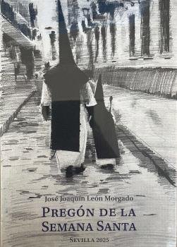 PREGON DE LA SEMANA SANTA DE SEVILLA 2025, de LEON MORGADO, JOAQUIN | portada del libro