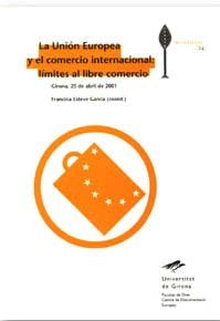 La Unión Europea y el Comercio Internacional: límites al libre comercio, de Esteve Garcia, Francina | portada del libro