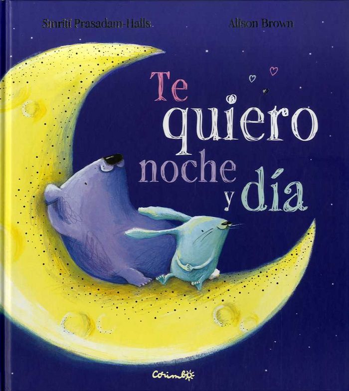 TE QUIERO NOCHE Y DÍA, de ALISON BROWN-SMRITI PRASADAM-HALLS | portada del libro
