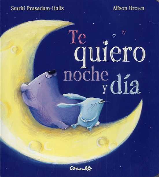 TE QUIERO NOCHE Y DIA-CARTÓN, de SMITRI PRASADAM-HALLS | portada del libro